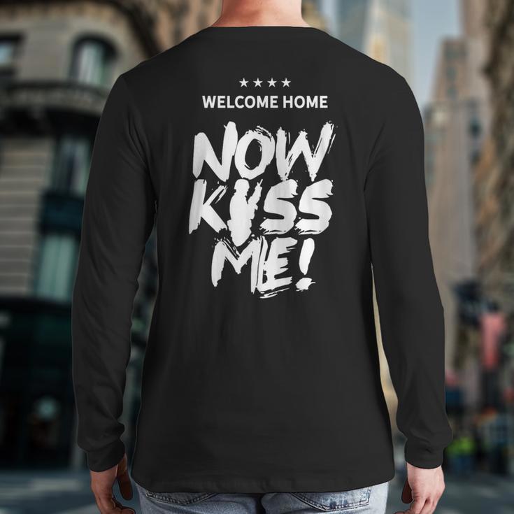 Welcome Home Now Kiss Me Deployment Military Soldier Back Print Long Sleeve T-shirt