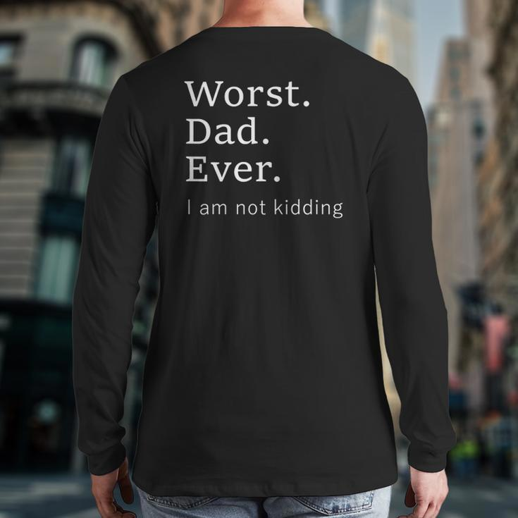 Worst Dad Ever Worse Father Ever Father's Day 2021 Ver2 Back Print Long Sleeve T-shirt