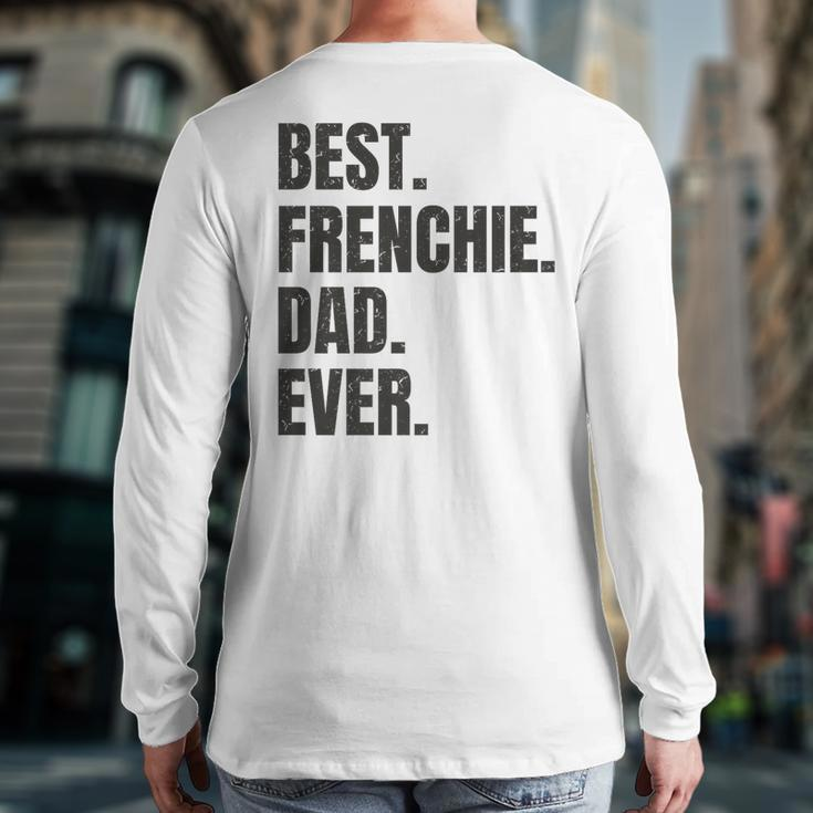 Best Frenchie Dad Ever French Bulldog Back Print Long Sleeve T-shirt
