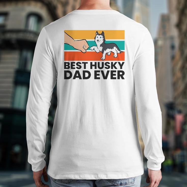 Best Husky Dad Ever Siberian Husky Dad Back Print Long Sleeve T-shirt