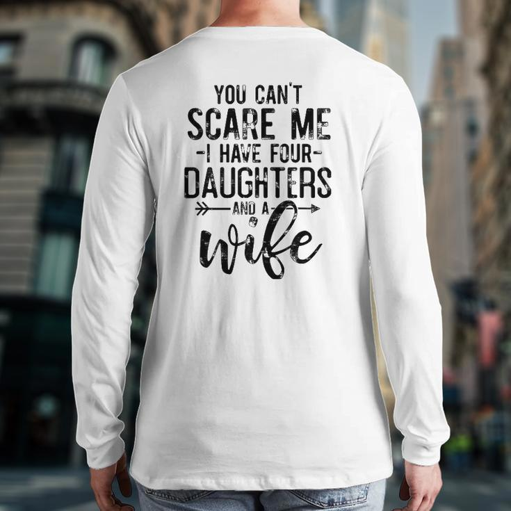 You Can't Scare Me I Have 4 Daughters And A Wife Dad Back Print Long Sleeve T-shirt