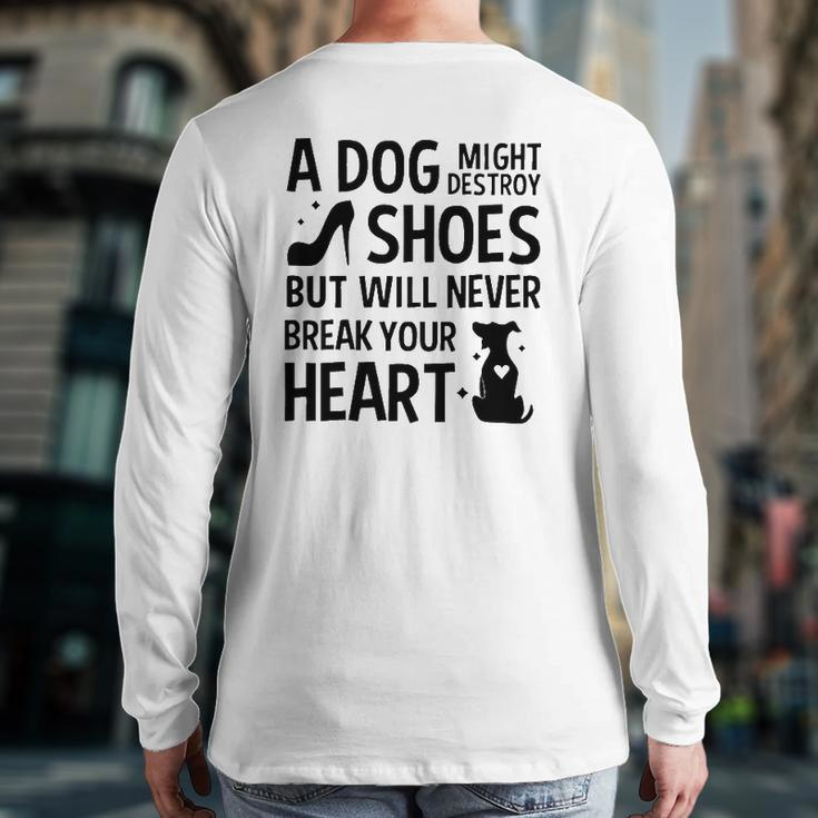 A Dog Might Destroy Shoes But Will Never Break Your Heart Dog Owner Back Print Long Sleeve T-shirt