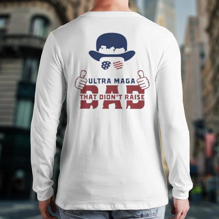 Hat Just An Ultra Maga Dad That Didn’T Raise Liberals Back Print Long Sleeve T-shirt