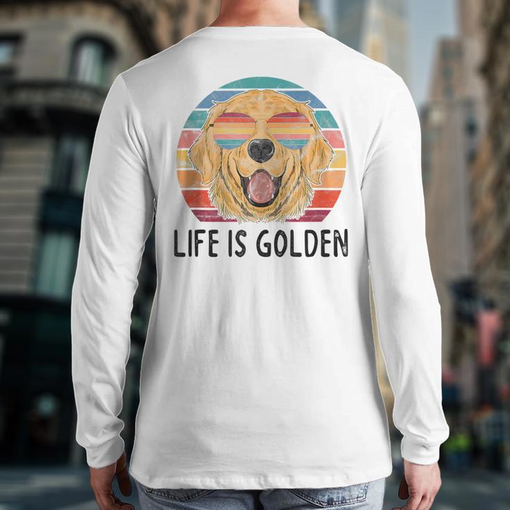 Life Is Golden Retriever Dog Golden Retriever Back Print Long Sleeve T-shirt