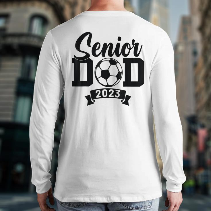 Senior Soccer Dad 2023 Soccer Proud Dad Soccer Graduation Back Print Long Sleeve T-shirt