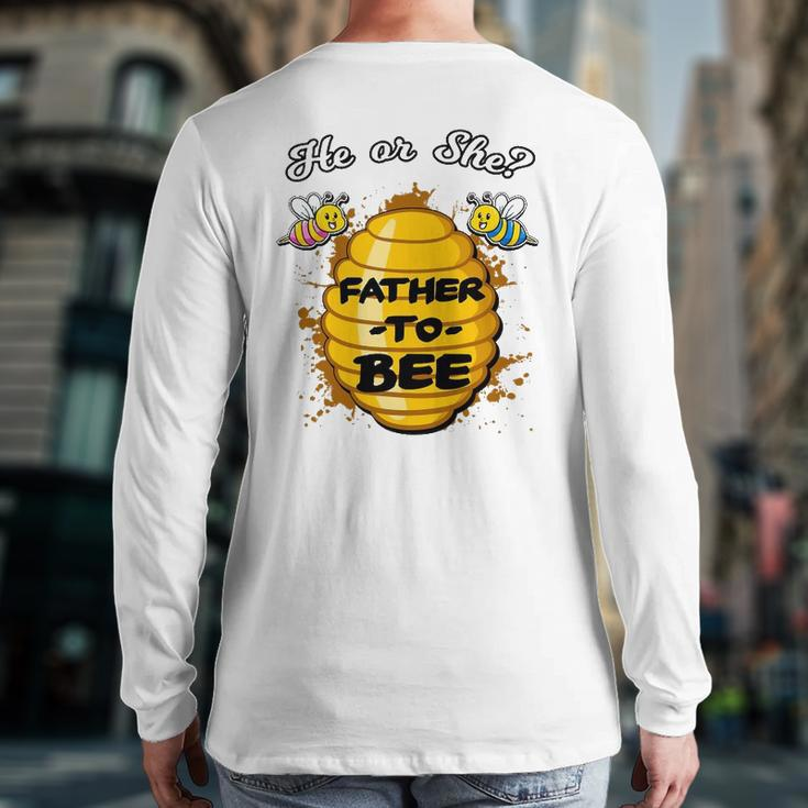 He Or She Father To Bee Gender Baby Reveal Announcement Back Print Long Sleeve T-shirt