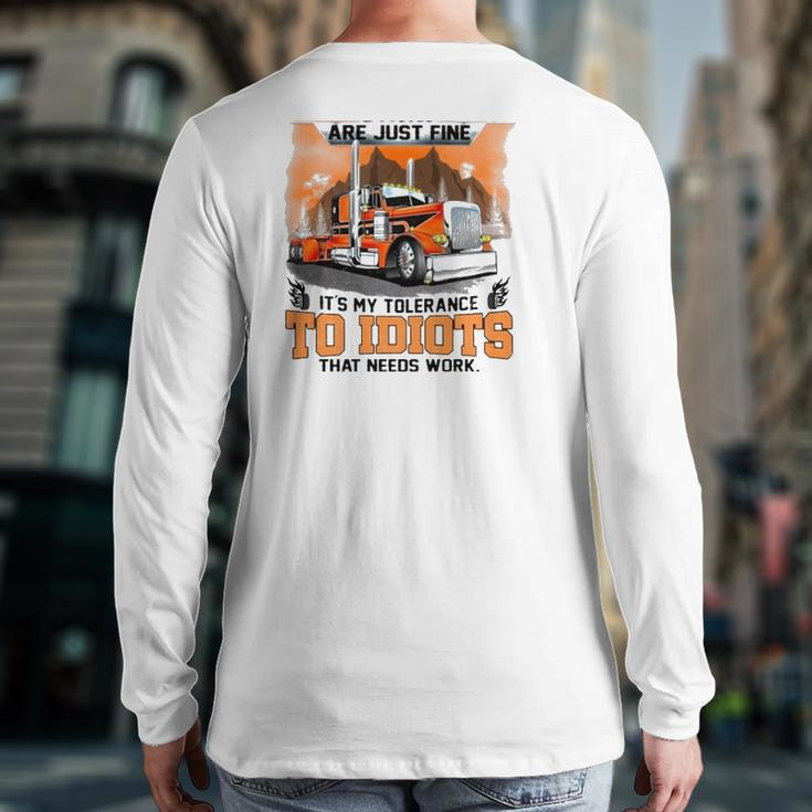 Trucker My Trucking Skills Are Just Fine It's My Tolerance To Idiots That Needs Work Back Print Long Sleeve T-shirt