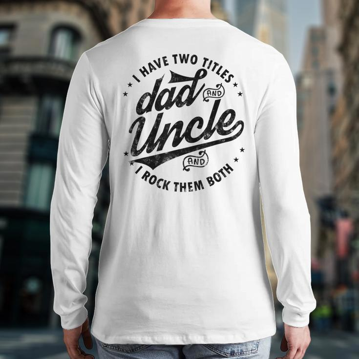 I Have Two Titles Dad And Uncle I Rock Them Both Uncle Back Print Long Sleeve T-shirt