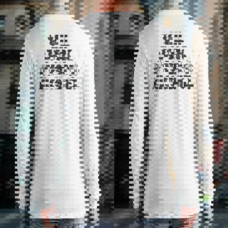 Will Work For Alcohol Drinking Shrt College & Dad Back Print Long Sleeve T-shirt
