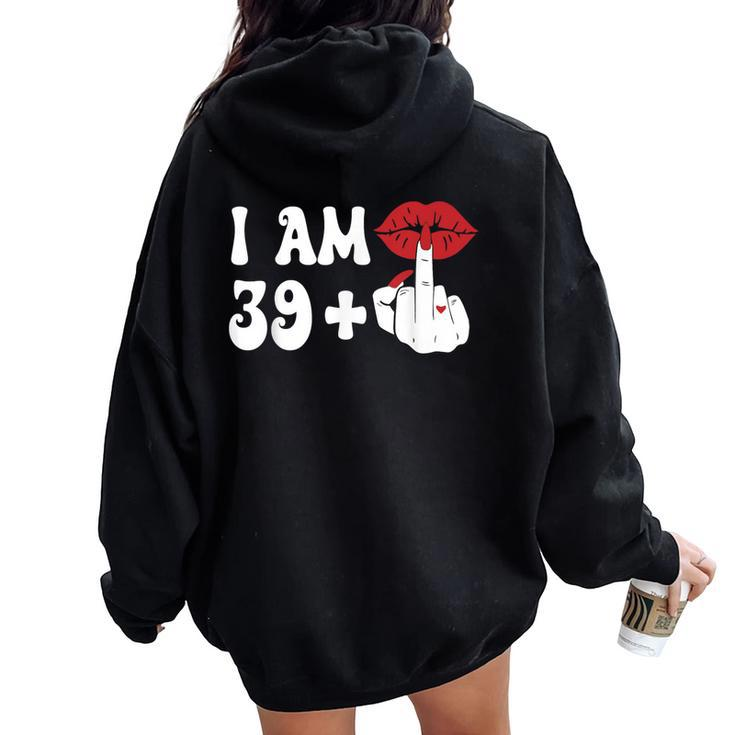 I Am 39 1 Middle Finger & Lips 40Th Birthday Girls Women Oversized Hoodie Back Print