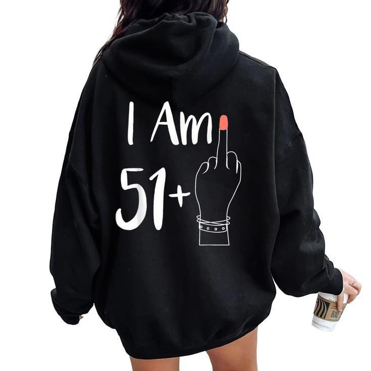 I Am 51 Plus 1 Middle Finger For A 52Th 52 Years Old Women Oversized Hoodie Back Print