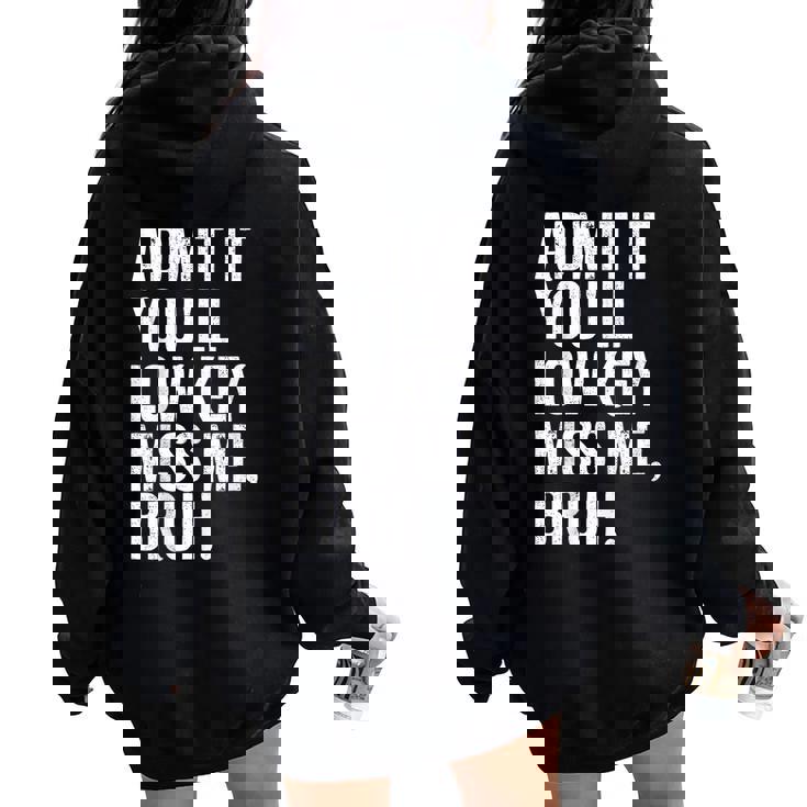 Admit It You'll Low Key Miss Me Bruh End Of School Year Women Oversized Hoodie Back Print