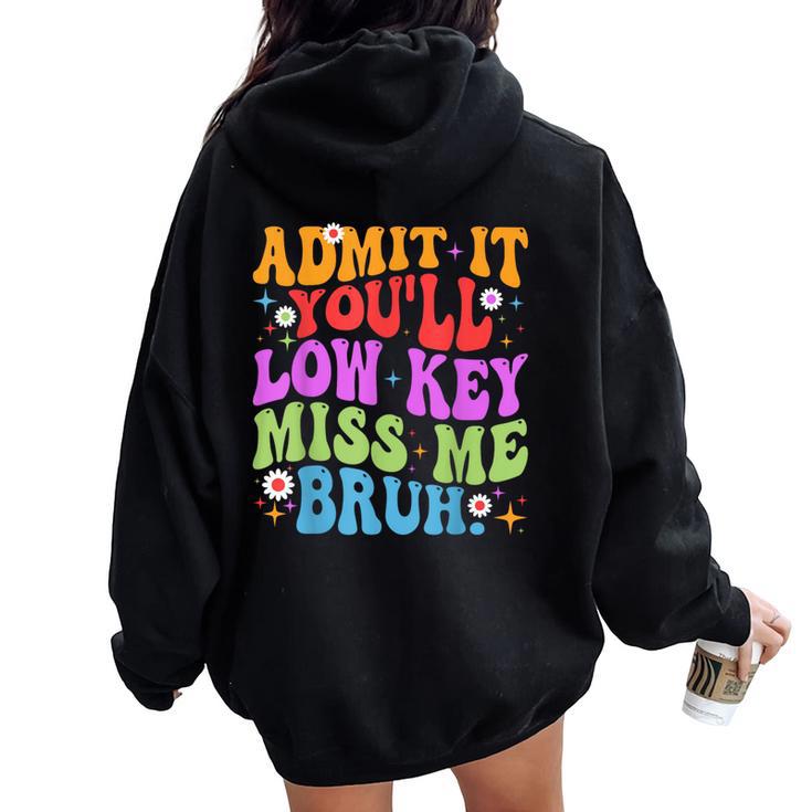 Admit It You'll Low Key Miss Me Bruh Bruh Teacher Women Oversized Hoodie Back Print