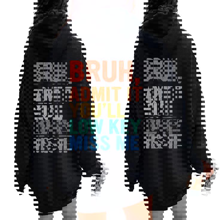 Admit It You'll Low Key Miss Me Bruh Last Day Of School Women Oversized Hoodie Back Print