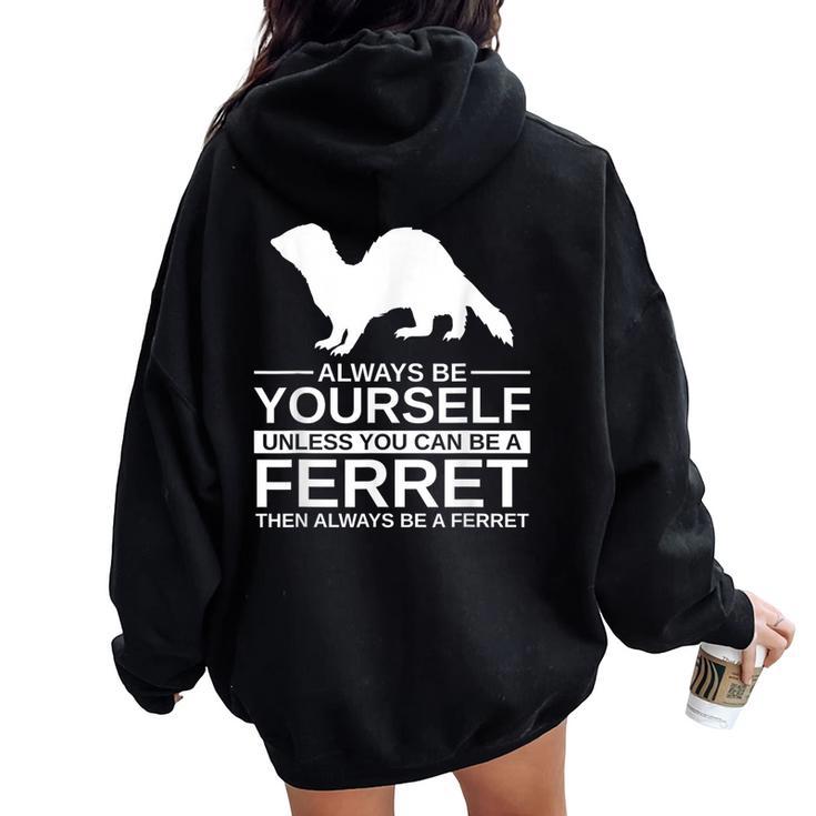 Always Be Yourself Ferret For Weasel Pet Women Oversized Hoodie Back Print