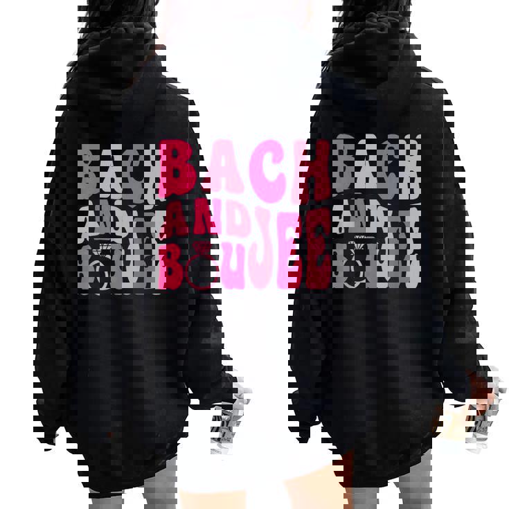 Bach And Boujee Bach Groovy Matching Bachelorette Party Women Oversized Hoodie Back Print