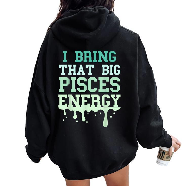 Big Pisces Energy Drip Zodiac Sign Birthday Season Women Oversized Hoodie Back Print