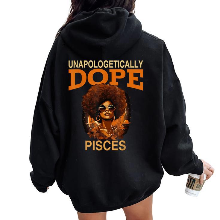 Black Unapologetically Dope Pisces February March Bday Women Oversized Hoodie Back Print