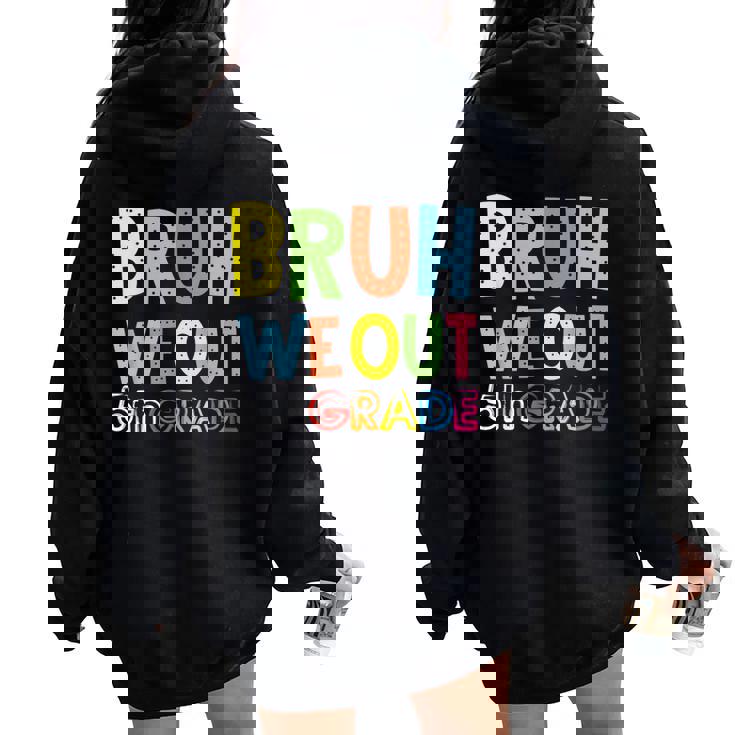 Bruh We Out 5Th Grade Teacher Last Day Of School Women Oversized Hoodie Back Print