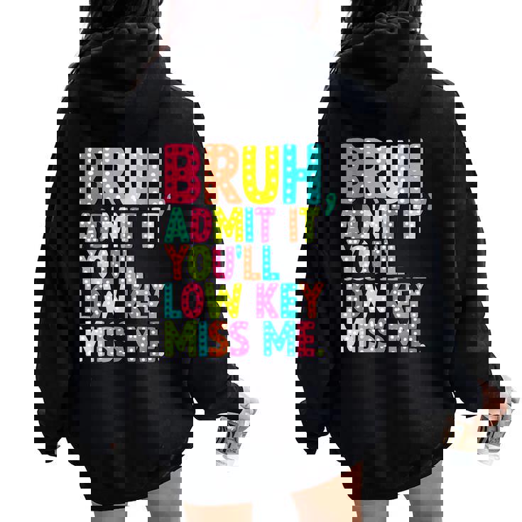 Bruh Admit It You'll Low Key Miss Me Teacher Summer Break Women Oversized Hoodie Back Print