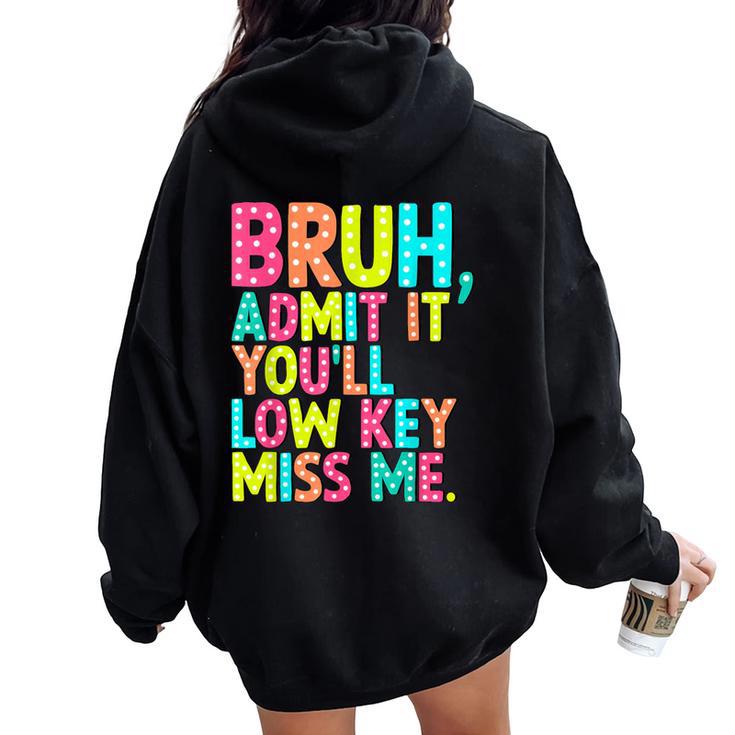 Bruh Admit It You'll Low Key Miss Me Teacher Summer Break Women Oversized Hoodie Back Print