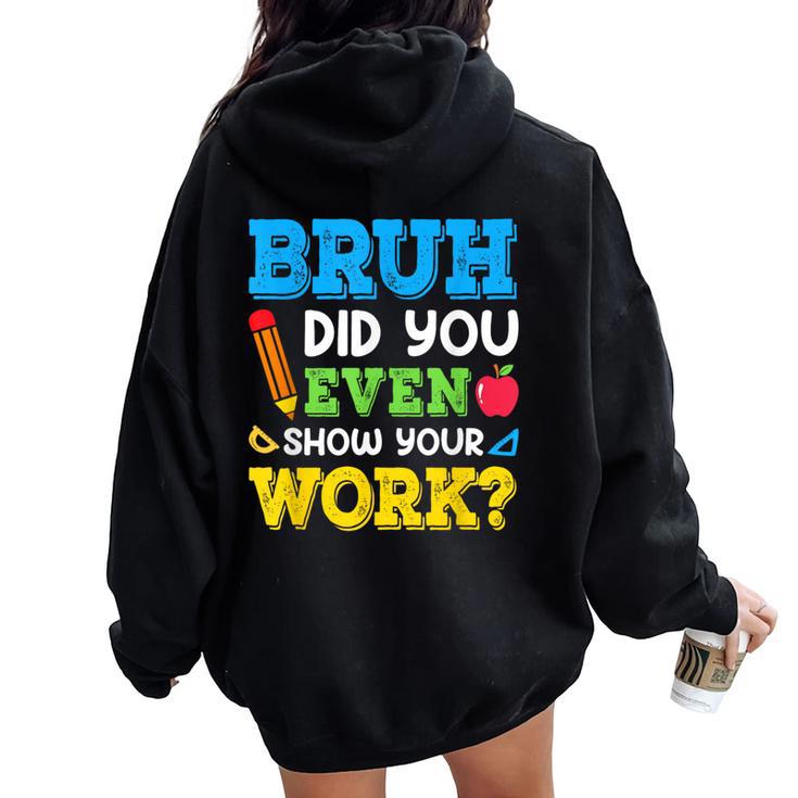 Bruh Did You Even Show Your Work Math Teacher Test Day Women Oversized Hoodie Back Print