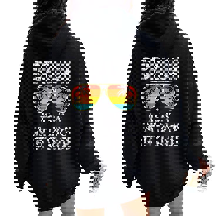 Bruh It's My Last Day Of 1St Grade Teacher Summer Vacation Women Oversized Hoodie Back Print