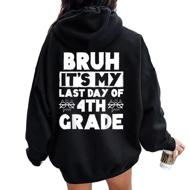 Bruh It's My Last Day Of 4Th Grade Teacher Summer Vacation Women Oversized Hoodie Back Print