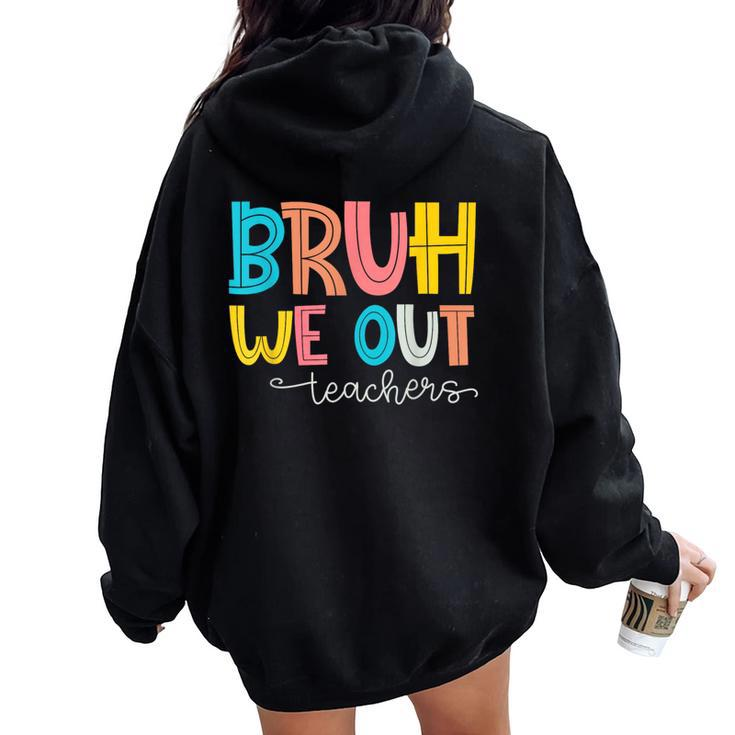Bruh We Out Teacher End Of School Year Hello Summer Women Oversized Hoodie Back Print