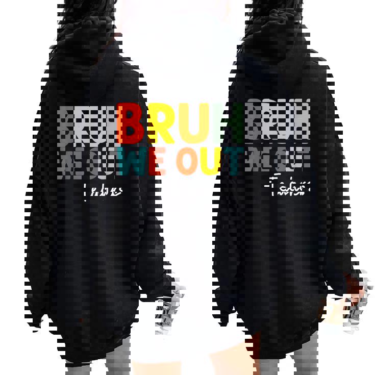 Bruh We Out Teacher Happy Last Day Of School Teacher Women Oversized Hoodie Back Print