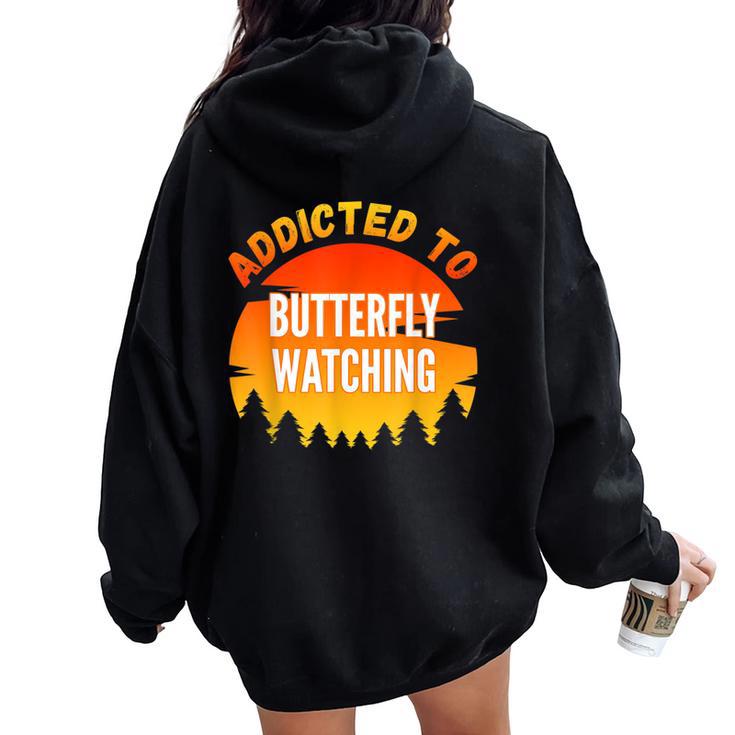 Butterfly Watching Addicted To Butterfly Watching Women Oversized Hoodie Back Print