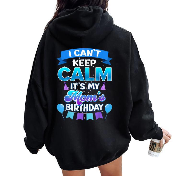 I Cant Keep Calm Its My Mom Birthday Bday Women Oversized Hoodie Back Print