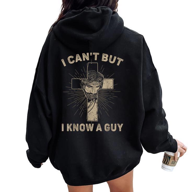 I Can't But I Know A Guy Jesus Cross Christian Believer Women Oversized Hoodie Back Print