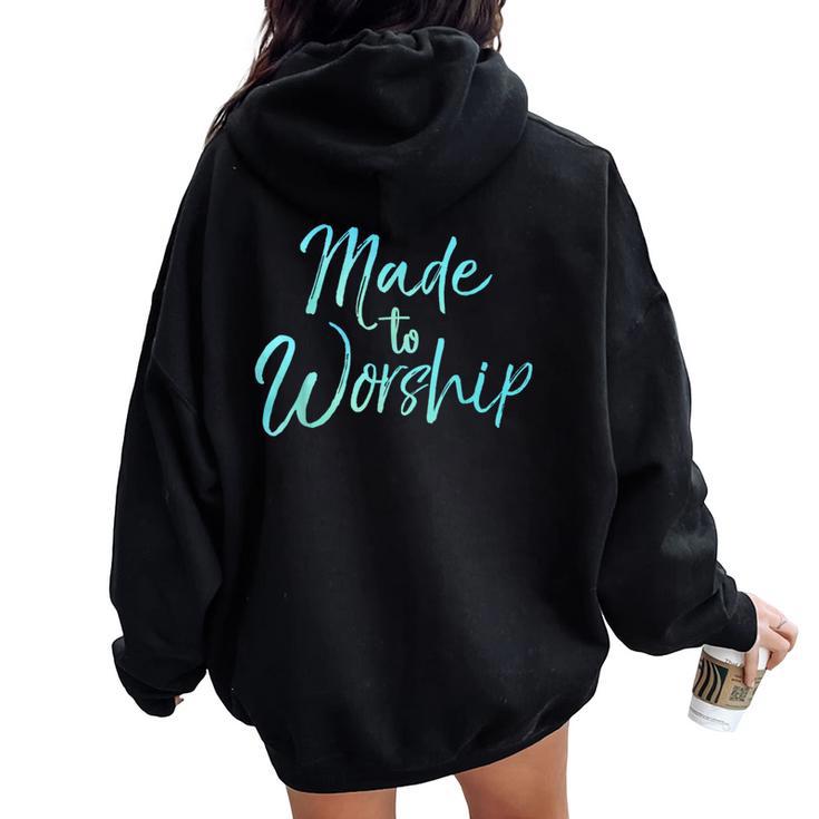 Christian Praise Quote For Worship Leaders Made To Worship Women Oversized Hoodie Back Print