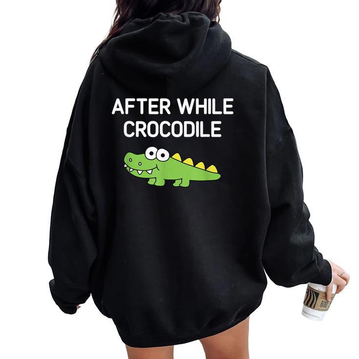 After While Crocodile Jokes Sarcastic Women Oversized Hoodie Back Print