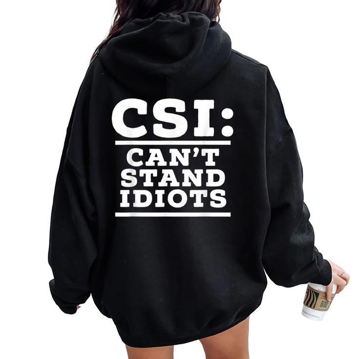 Csi Can’T Stand Idiots Sarcastic Dad Joke Dad Humor Women Oversized Hoodie Back Print