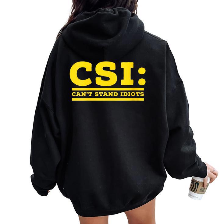 Csi Can’T Stand Idiots Sarcastic Dad Joke Pun Humor Women Oversized Hoodie Back Print