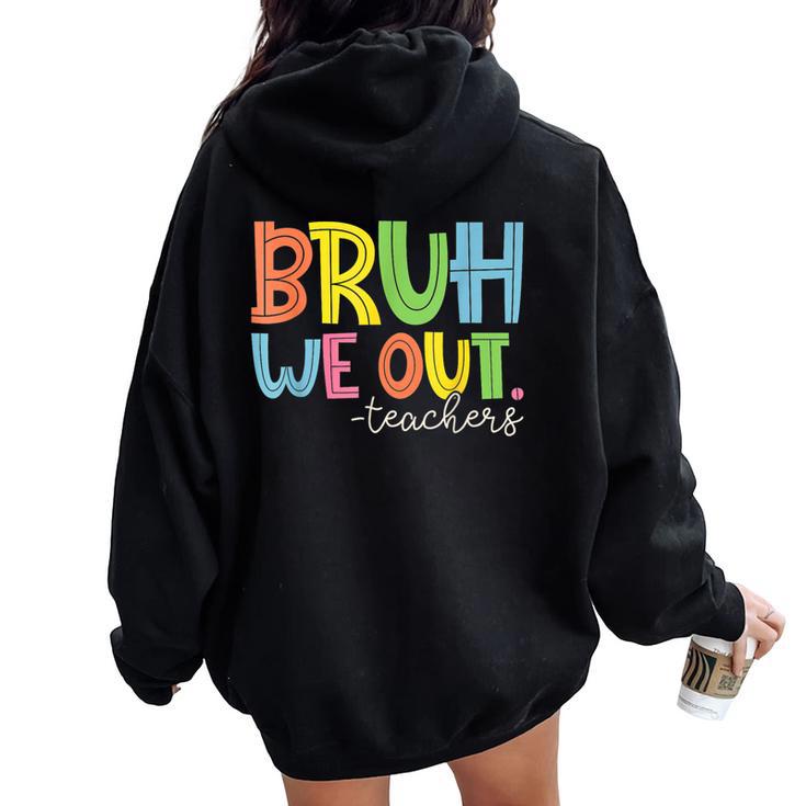 Cute End Of School Year Teacher Summer Bruh We Out Teachers Women Oversized Hoodie Back Print