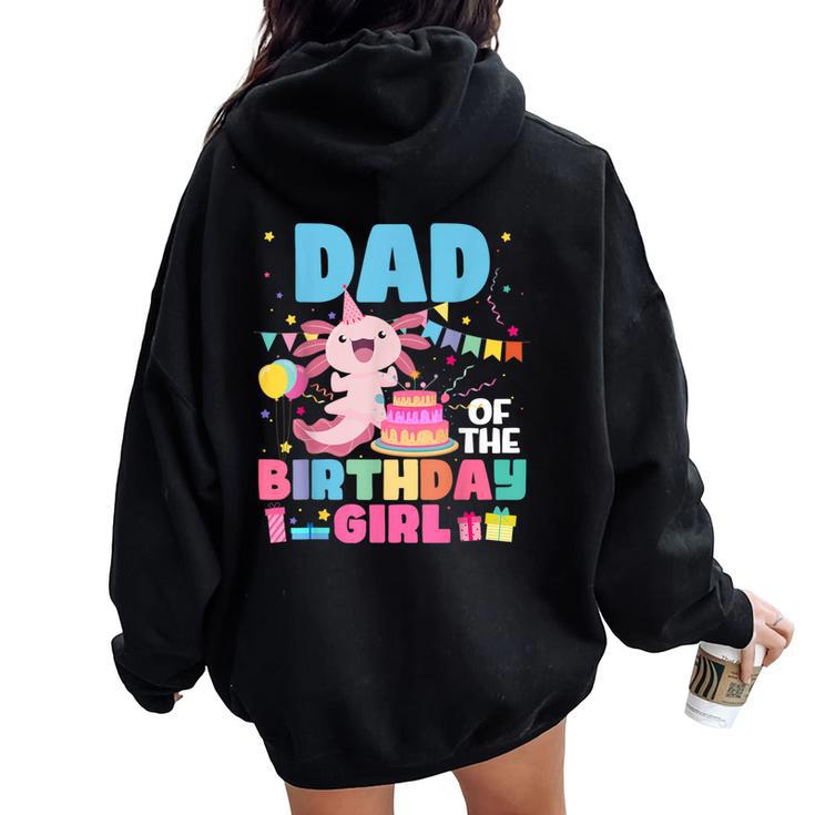 Dad Of The Birthday Axolotl Girl Dad And Mom Family Party Women Oversized Hoodie Back Print