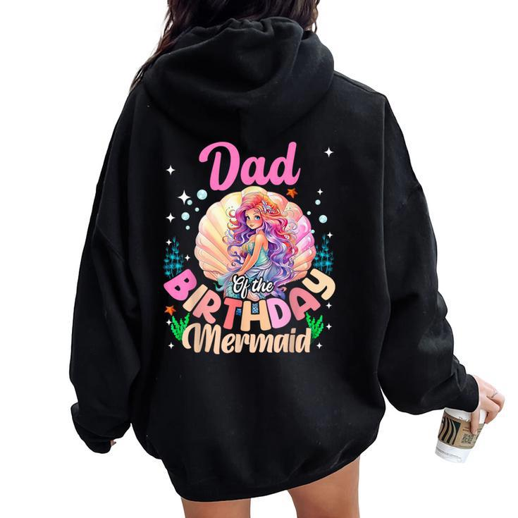 Dad And Mom Of The Birthday Mermaid Girl Family Matching Women Oversized Hoodie Back Print