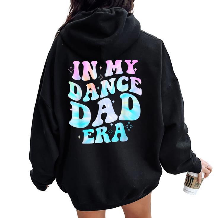 In My Dance Dad Era Groovy For Dance Dad Father's Day Women Oversized Hoodie Back Print