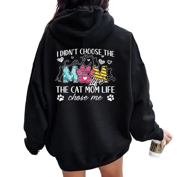 I Didn't Choose The Cat Mom Life Chose Me Mother's Day Women Oversized Hoodie Back Print