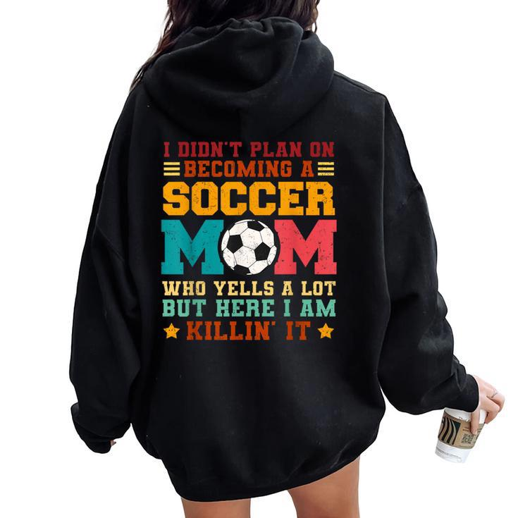 I Didn't Plan On Becoming A Soccer Mom Vintage Women Oversized Hoodie Back Print