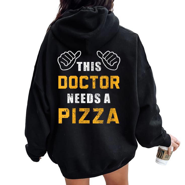 Doctor Needs Pizza Italian Food Medical Student Doctor Women Oversized Hoodie Back Print