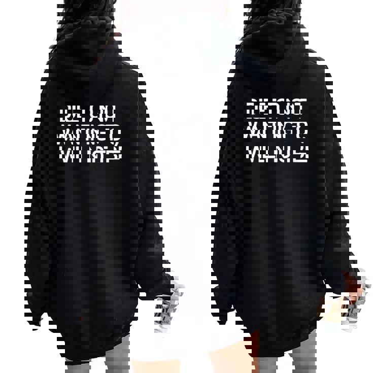 Due To Not Wanting To I Will Not Be Joke Sarcastic Women Oversized Hoodie Back Print