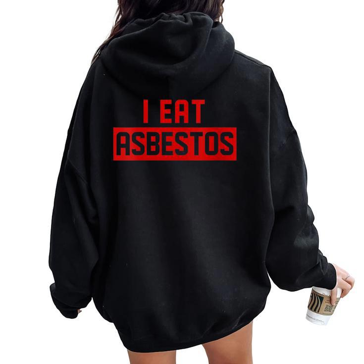 I Eat Asbestos Asbestos Removal Contractor Women Oversized Hoodie Back Print