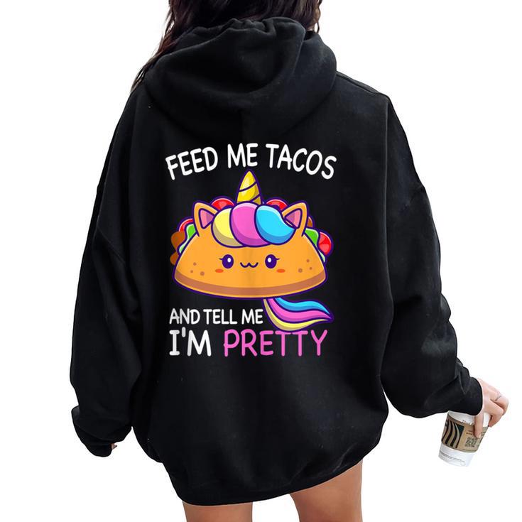 Feed Me Tacos And Tell Me I'm Pretty Girls Tacos Lover Women Oversized Hoodie Back Print