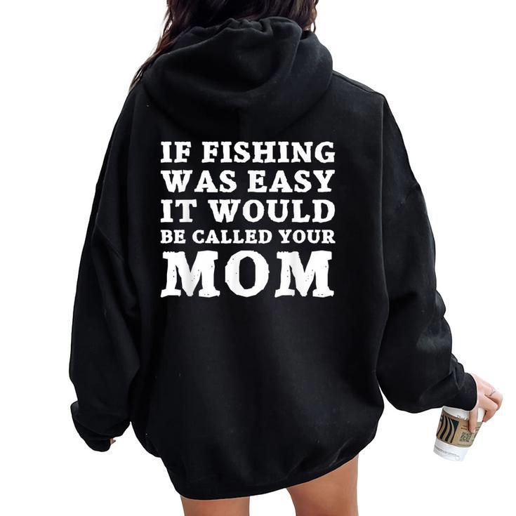 If Fishing Was Easy It Would Be Called Your Mom Fish Women Oversized Hoodie Back Print