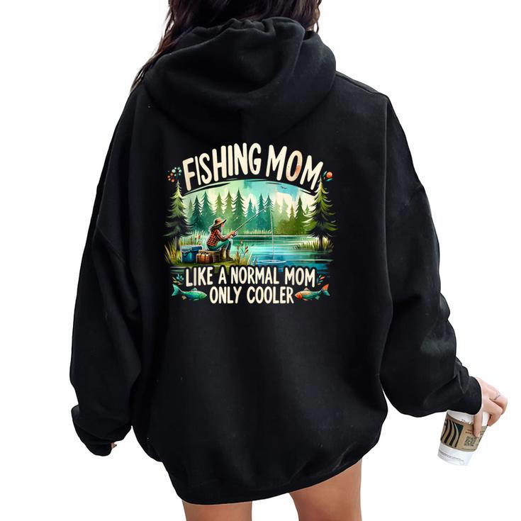 Fishing Mom Like A Normal Mom Only Cooler Fisherman Mom Women Oversized Hoodie Back Print