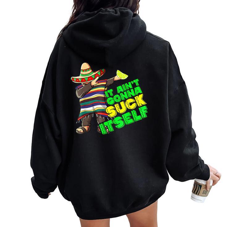 It Aint Gonna Suck Itself Tequila Lime Cinco De Mayo Women Oversized Hoodie Back Print